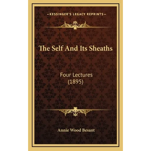 The Self And Its Sheaths: Four Lectures (1895) - Hardcover