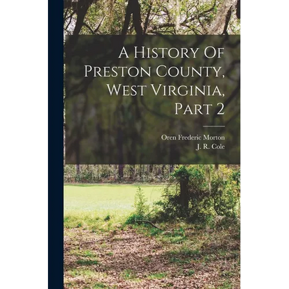 A History Of Preston County, West Virginia, Part 2 - Paperback