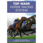 Top Mark Horse Racing System: Written by Professional Gambler Anthony Gibson - Paperback