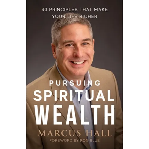 Pursuing Spiritual Wealth: 40 Principles That Make Your Life Richer - Paperback