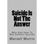 Suicide Is Not The Answer: Why And How To Not Commit Suicide - Paperback