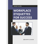 Workplace Etiquettes for Success - Hardcover