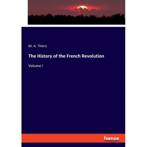 The History of the French Revolution: Volume I - Paperback