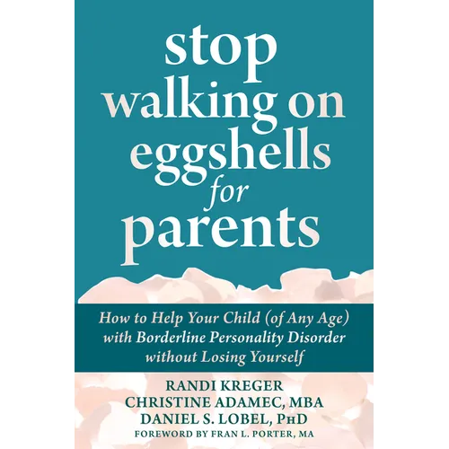 Stop Walking on Eggshells for Parents: How to Help Your Child (of Any Age) with Borderline Personality Disorder Without Losing Yourself - Paperback