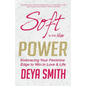 Soft is the New Power: Embracing Your Feminine Edge to Win in Love & Life - Paperback