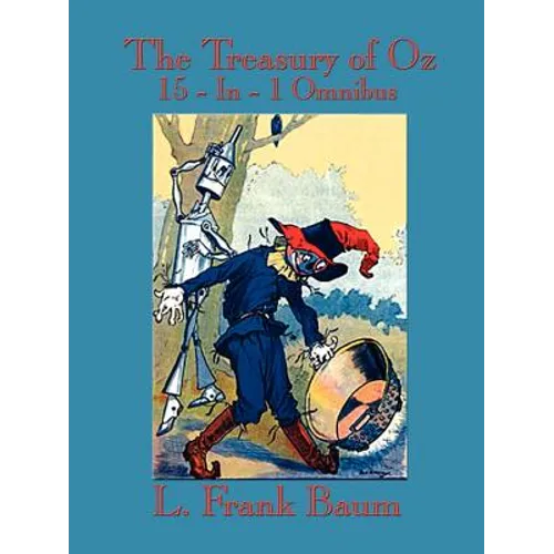 The Treasury of Oz: The Wonderful Wizard of Oz, the Marvelous Land of Oz, Ozma of Oz, Dorothy and the Wizard in Oz, the Road to Oz, the Em - Paperback