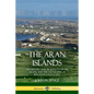 The Aran Islands: The History and Traditions of the Arans, and the Geography of Ireland's Galway Bay - Paperback