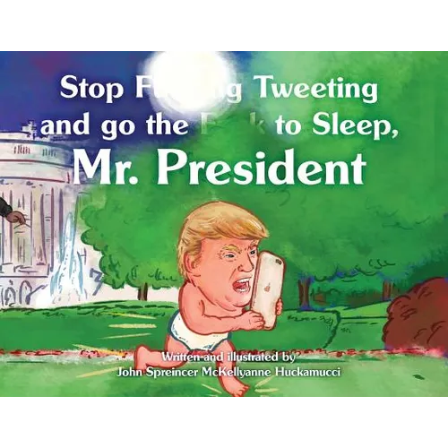 Stop F**king Tweeting and Go the F**k to Sleep, Mr. President - Paperback