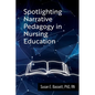 Spotlighting Narrative Pedagogy in Nursing Education - Paperback