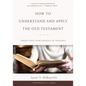 How to Understand and Apply the Old Testament: Twelve Steps from Exegesis to Theology - Hardcover