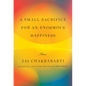 A Small Sacrifice for an Enormous Happiness: Stories - Hardcover