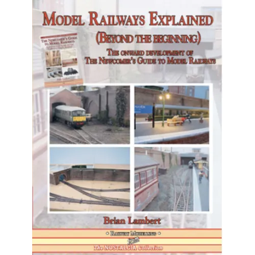 Model Railways Explained (Beyond the Beginning): The Onward Development of the Newcomers Guide to Model Railways - Paperback