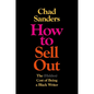 How to Sell Out: The (Hidden) Cost of Being a Black Writer - Hardcover