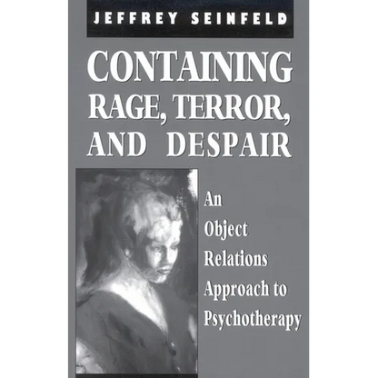 Containing Rage, Terror and Despair: An Object Relations Approach to Psychotherapy - Paperback