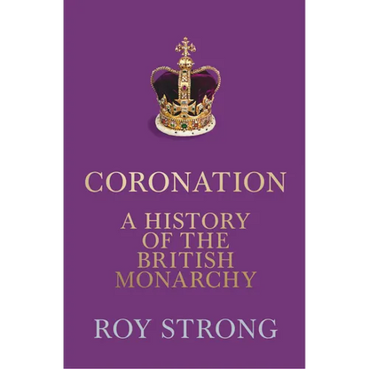 Coronation: A History of the British Monarchy - Hardcover