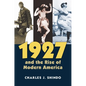 1927 and the Rise of Modern America - Paperback