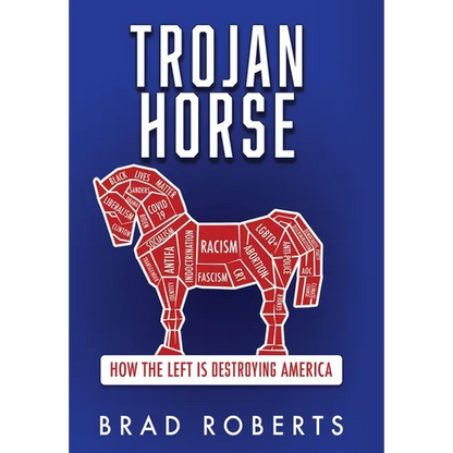 Trojan Horse: How the Left is Destroying America - Hardcover
