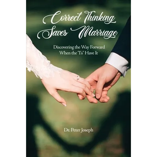 Correct Thinking Saves Marriage: Discovering the Way Forward When the "I's" Have It - Paperback