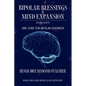 Bipolar Blessings & Mind Expansion Second Edition: One Cure For Bipolar Disorder - Paperback