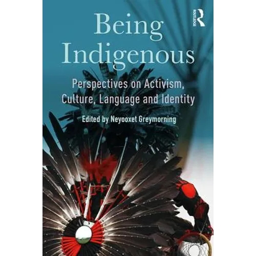 Being Indigenous: Perspectives on Activism, Culture, Language and Identity - Paperback