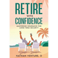 Retire with Confidence: Mastering Insurance for Long-Term Security - Paperback