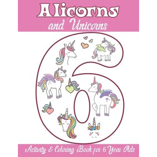 Alicorns and Unicorns Activity & Coloring Book for 6 Year Olds: Coloring Pages, Mazes, Puzzles, Dot to Dot, Word Search and More - Paperback