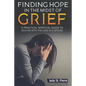 Finding Hope in The Midst Of Grief: A Practical Spiritual Guide To Dealing With The Loss Of A Spouse - Paperback