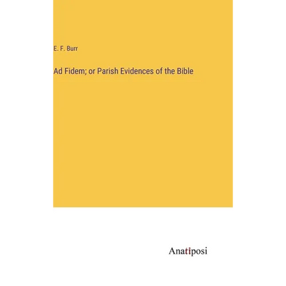 Ad Fidem; or Parish Evidences of the Bible - Hardcover
