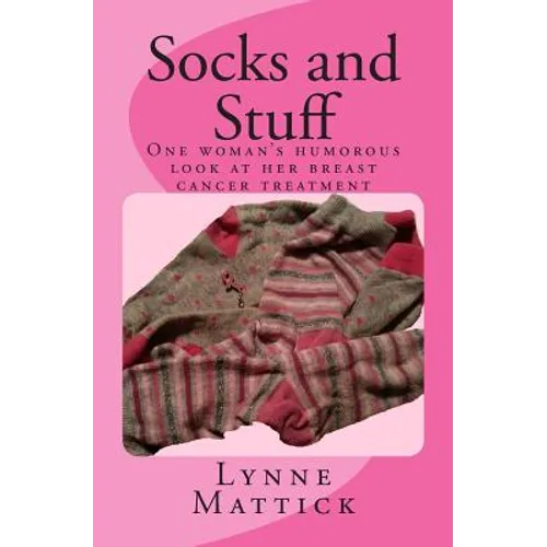 Socks and Stuff: One woman's humorous look at her breast cancer treatment - Paperback