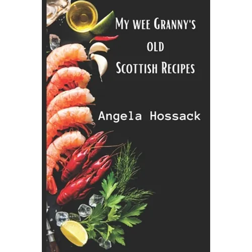 My Wee Granny's Old Scottish Recipes: Plain, delicious and wholesome Scottish fare from my wee granny's table to yours - Paperback