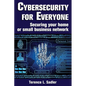 Cybersecurity for Everyone: Securing your home or small business network - Paperback