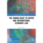 The Human Right to Water and International Economic Law - Paperback