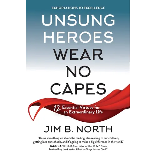 Unsung Heroes Wear No Capes: 12 Essential Virtues for an Extraordinary Life - Paperback