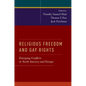 Religious Freedom and Gay Rights: Emerging Conflicts in the United States and Europe - Paperback