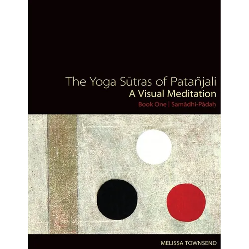 The Yoga Sutras of Patanjali: A Visual Meditation. Book One Samadhi Padah. Paintings, Translation, and Commentary - Paperback