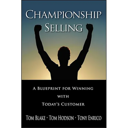 Championship Selling: A Blueprint for Winning with Today's Customer - Hardcover
