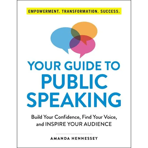 Your Guide to Public Speaking: Build Your Confidence, Find Your Voice, and Inspire Your Audience - Paperback