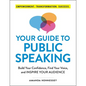 Your Guide to Public Speaking: Build Your Confidence, Find Your Voice, and Inspire Your Audience - Paperback