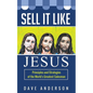 Sell It Like Jesus: Principles & Strategies of the World's Greatest Salesman - Paperback