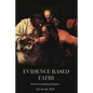 Evidence-Based Faith - Paperback