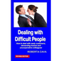 Dealing with Difficult People: How to Deal with Nasty Customers, Demanding Bosses and Uncooperative Colleagues - Paperback