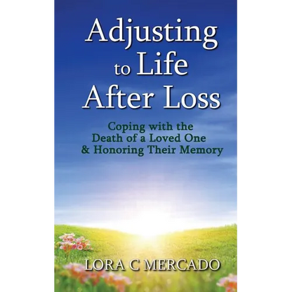 Adjusting to Life After Loss: Coping with the Death of a Loved One and Honoring Their Memory - Paperback