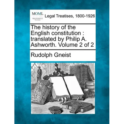 The History of the English Constitution: Translated by Philip A. Ashworth. Volume 2 of 2 - Paperback