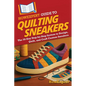 HowExpert Guide to Quilting Sneakers: The 50-Day Step-by-Step System to Design, Quilt, and Craft Custom Sneakers - Paperback