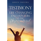 Testimony: Life Changing Encounters in the Supernatural - Paperback