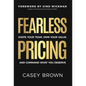 Fearless Pricing: Ignite Your Team, Own Your Value, and Command What You Deserve - Hardcover