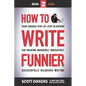 How to Write Funnier: Book Two of Your Serious Step-by-Step Blueprint for Creating Incredibly, Irresistibly, Successfully Hilarious Writing - Paperback