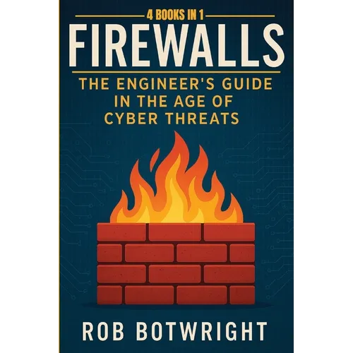 Firewalls: The Engineer's Guide in the Age of Cyber Threats - Paperback