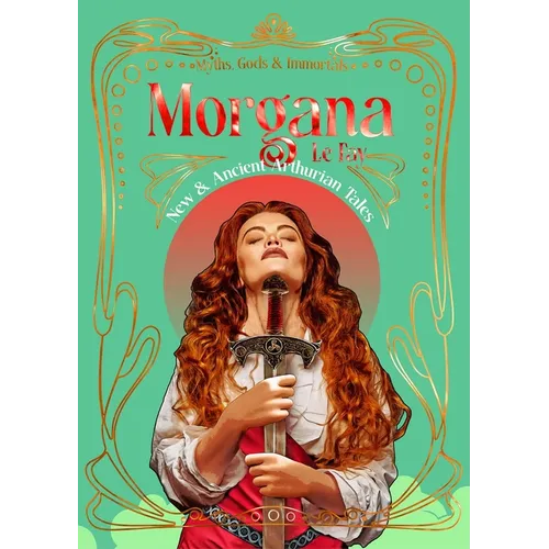 Morgana Le Fay: New & Ancient Arthurian Tales - Hardcover