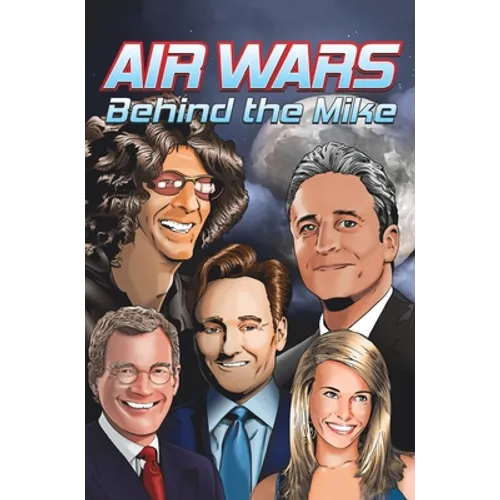Orbit: Air Wars: Behind the Mike: Howard Stern, David Letterman, Chelsea Handler, Conan O'Brien and Jon Stewart - Hardcover